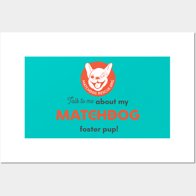 Talk to me about my MatchDog foster pup! Wall Art by matchdogrescue